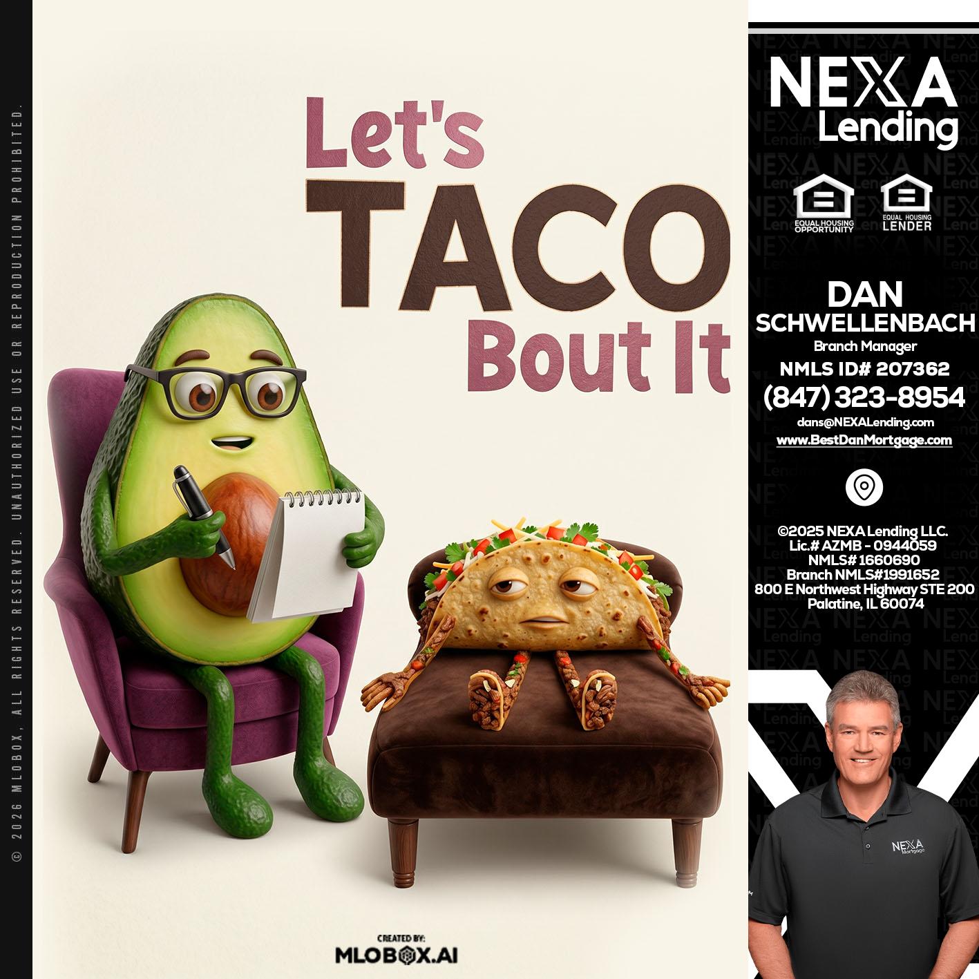 LETS TACO ABOUT IT - Dan Schwellenbach -Mortgage Loan Originator